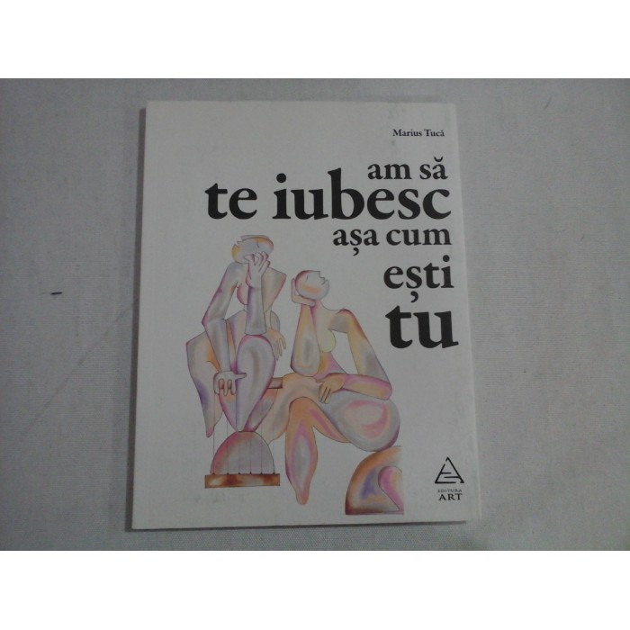     Am sa te iubesc asa cum esti tu  -  Marius TUCA 